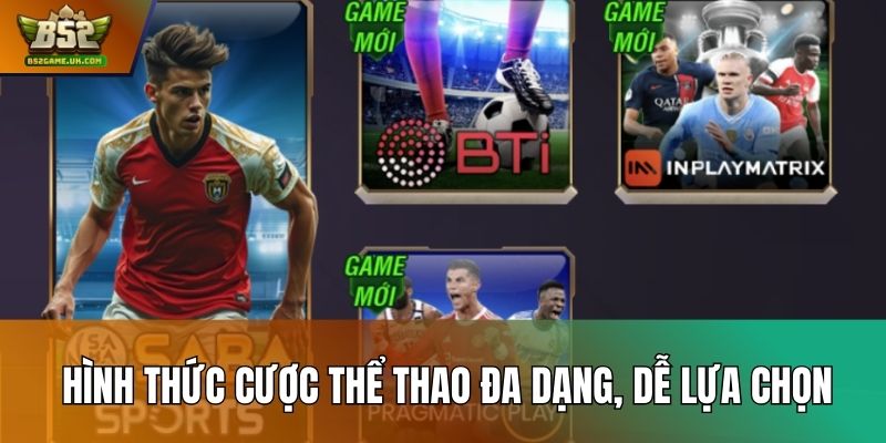 Hình thức cược thể thao đa dạng, dễ lựa chọn
