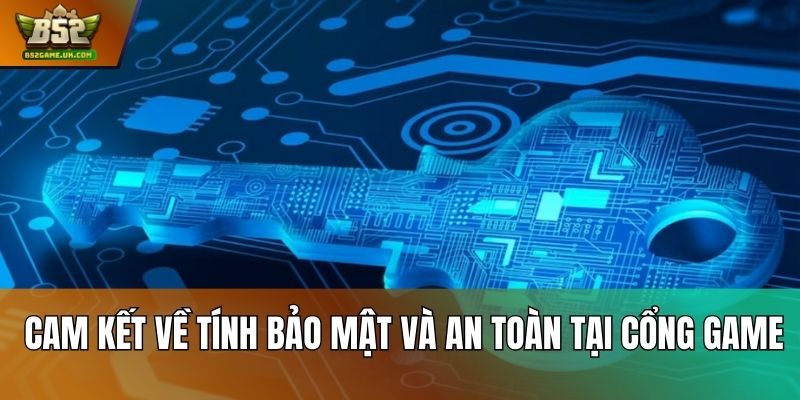 Cam kết về tính bảo mật và an toàn tại cổng game