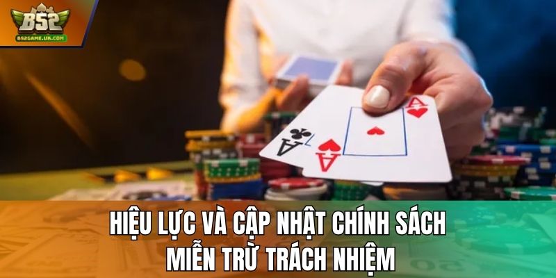 Hiệu lực và cập nhật chính sách miễn trừ trách nhiệm