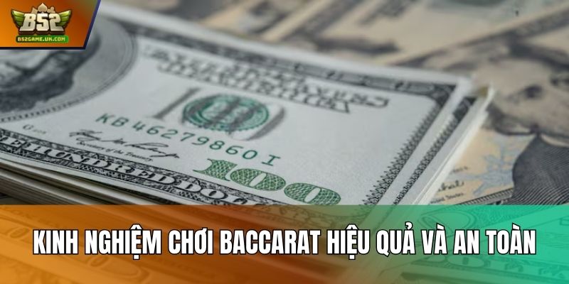 Kinh nghiệm chơi Baccarat hiệu quả và an toàn