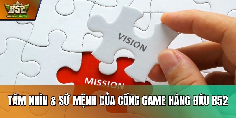 Tầm nhìn & sứ mệnh của cổng game hàng đầu B52