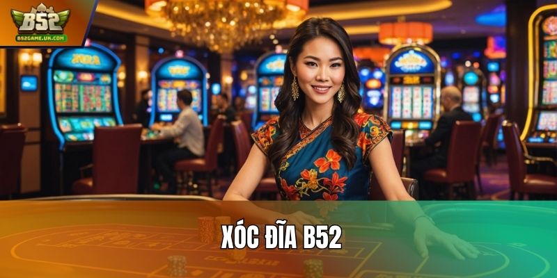 Xóc Đĩa B52: Luật Gọn, Vào Cửa Cực Nhanh Tay